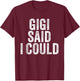 Gigi Said I Could Grandparent Grandson Granddaughter Funny T-Shirt - T-Shirt | Maroon