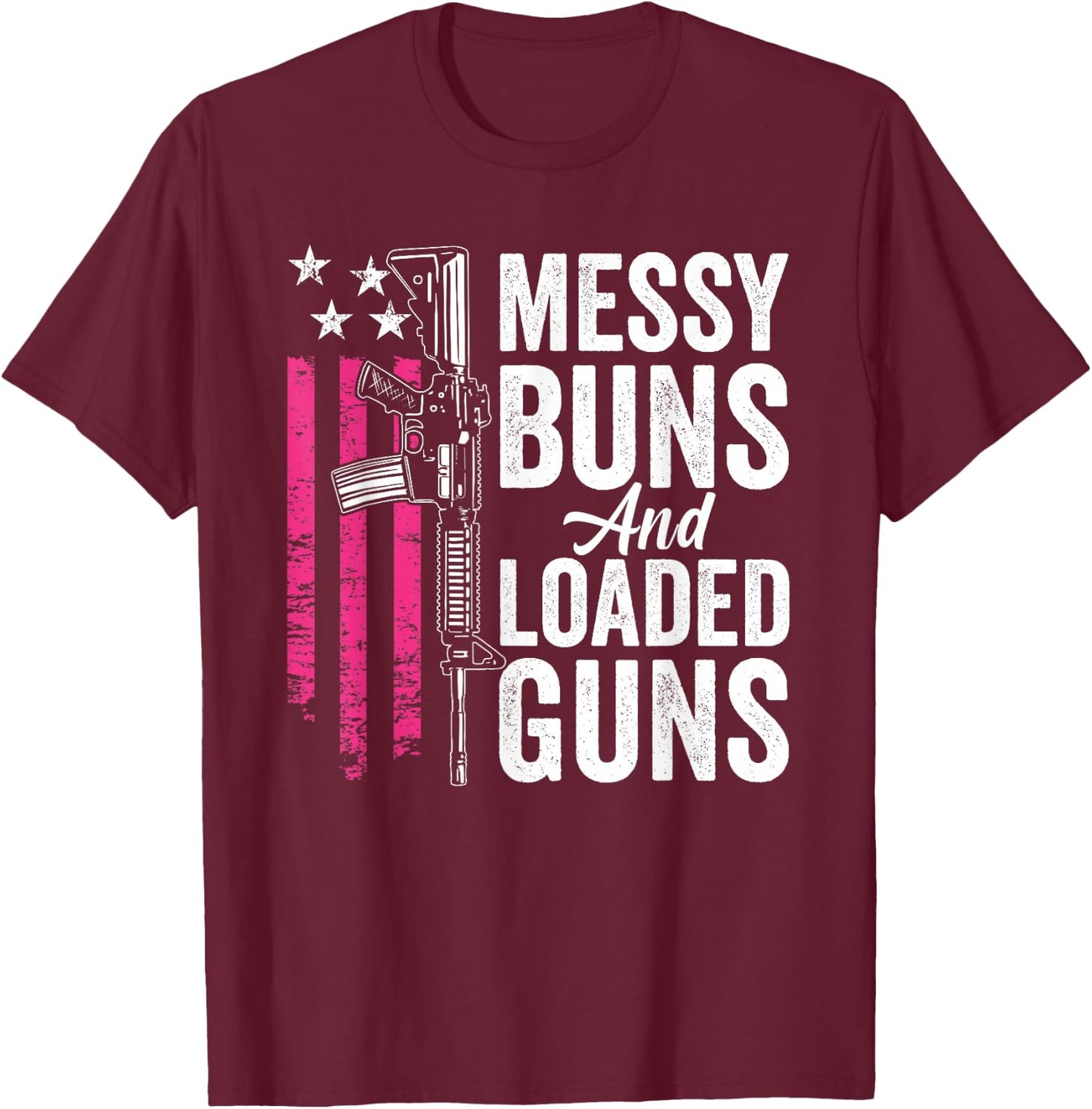 Messy Buns & Loaded Guns - Funny Gun Owner Mom T-Shirt - T-Shirt | Maroon