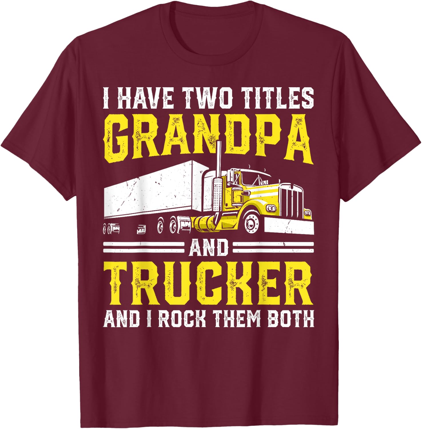 I Have Two Titles: Grandpa and Trucker Big Rig Truck Driver T-Shirt - T-Shirt | Maroon
