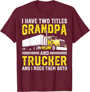 I Have Two Titles: Grandpa and Trucker Big Rig Truck Driver T-Shirt - T-Shirt | Maroon