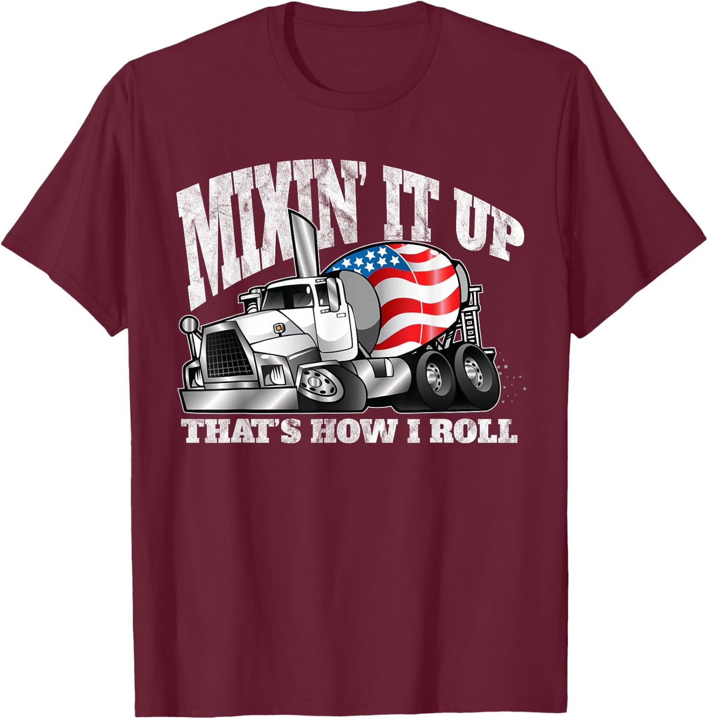 Mixing it Up That's How I Roll Mixer Driver T-Shirt - T-Shirt | Maroon