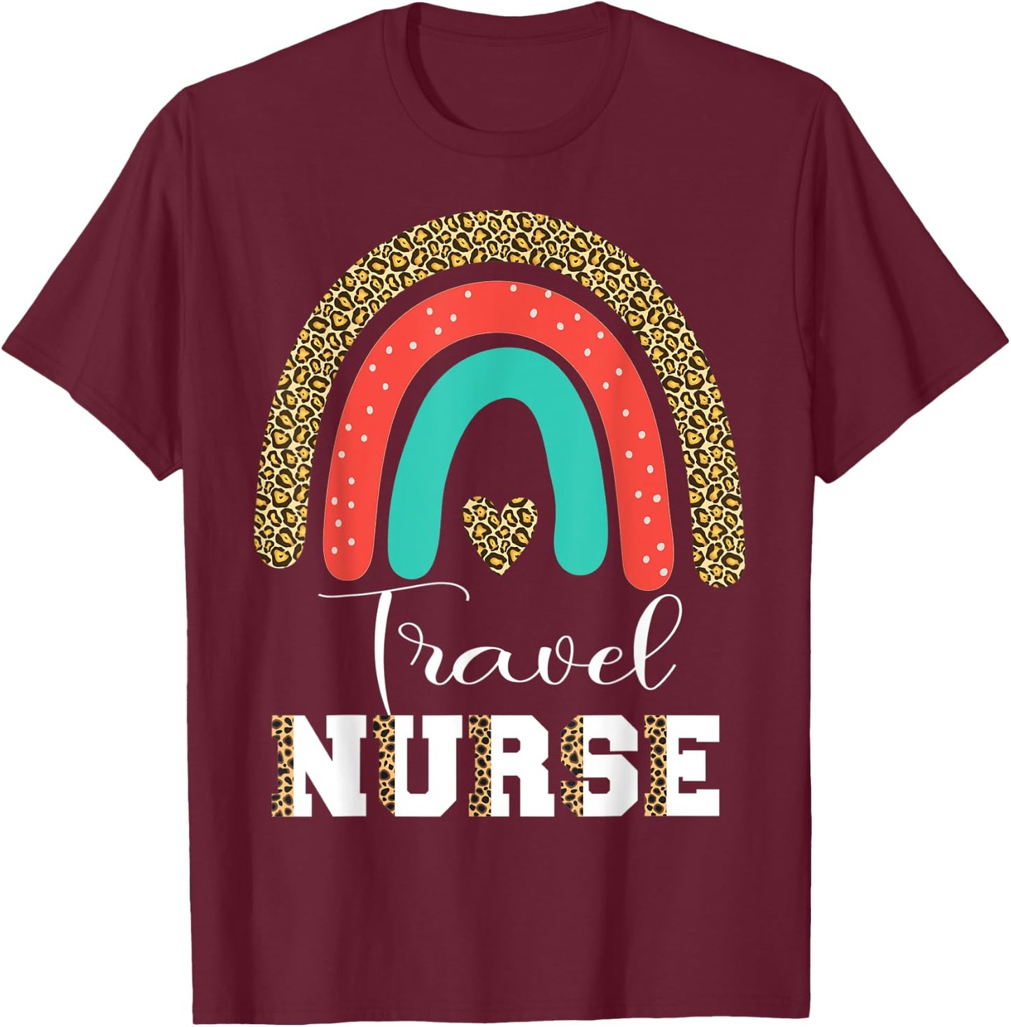 Travel Nurse Leopard Funny RN Transport Travel Nursing T-Shirt - T-Shirt | Maroon