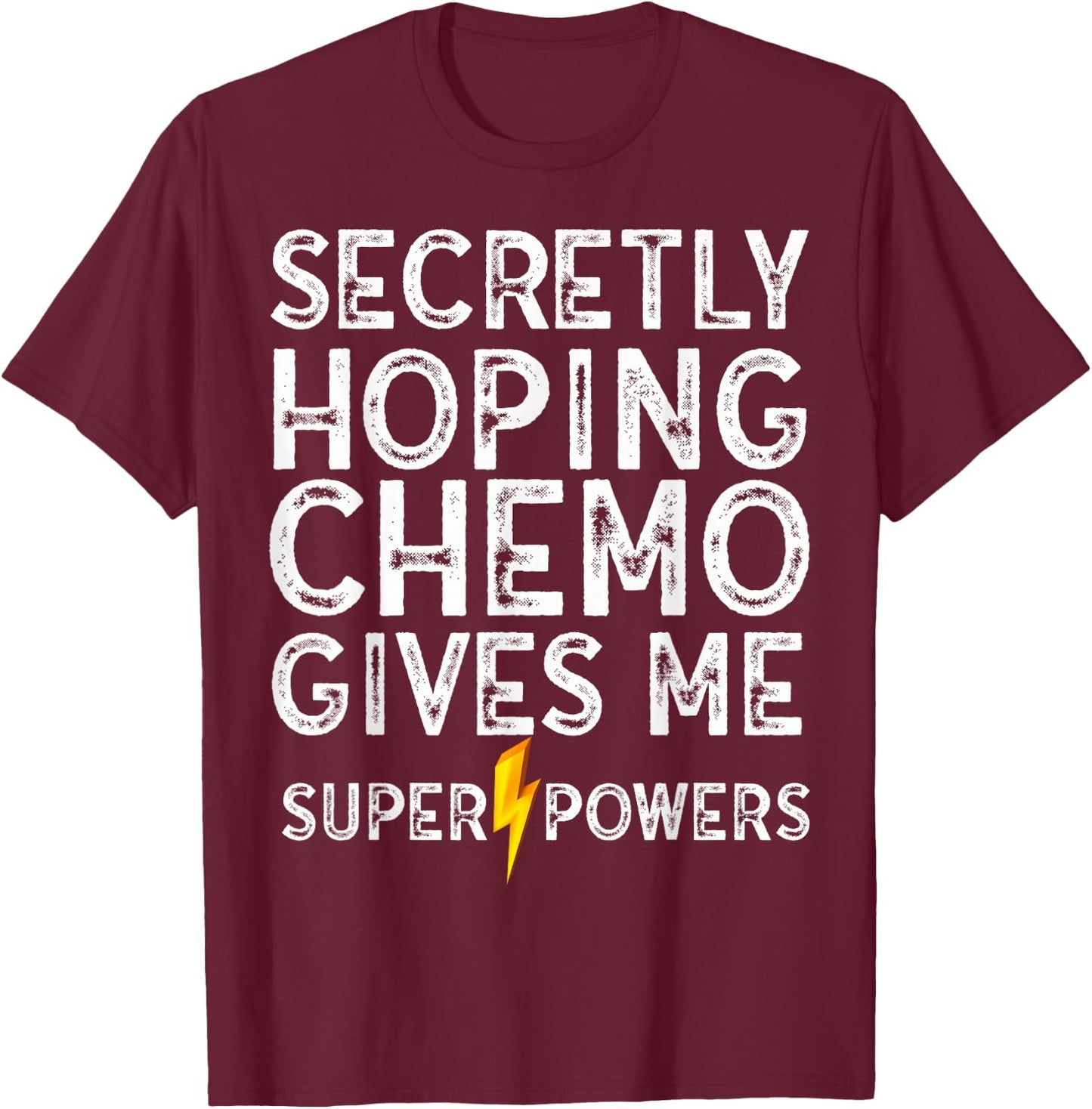 Chemo Secretly Hoping Superpowers-Radiation Cancer Awareness T-Shirt - T-Shirt | Maroon