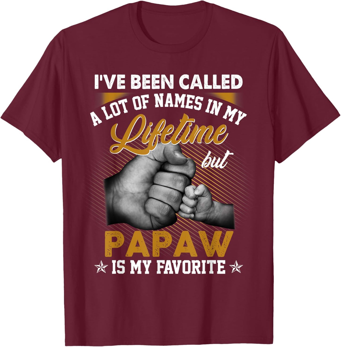 I've Been Called A Lot Of Names But Papaw Is My Favorite T-Shirt - T-Shirt | Maroon