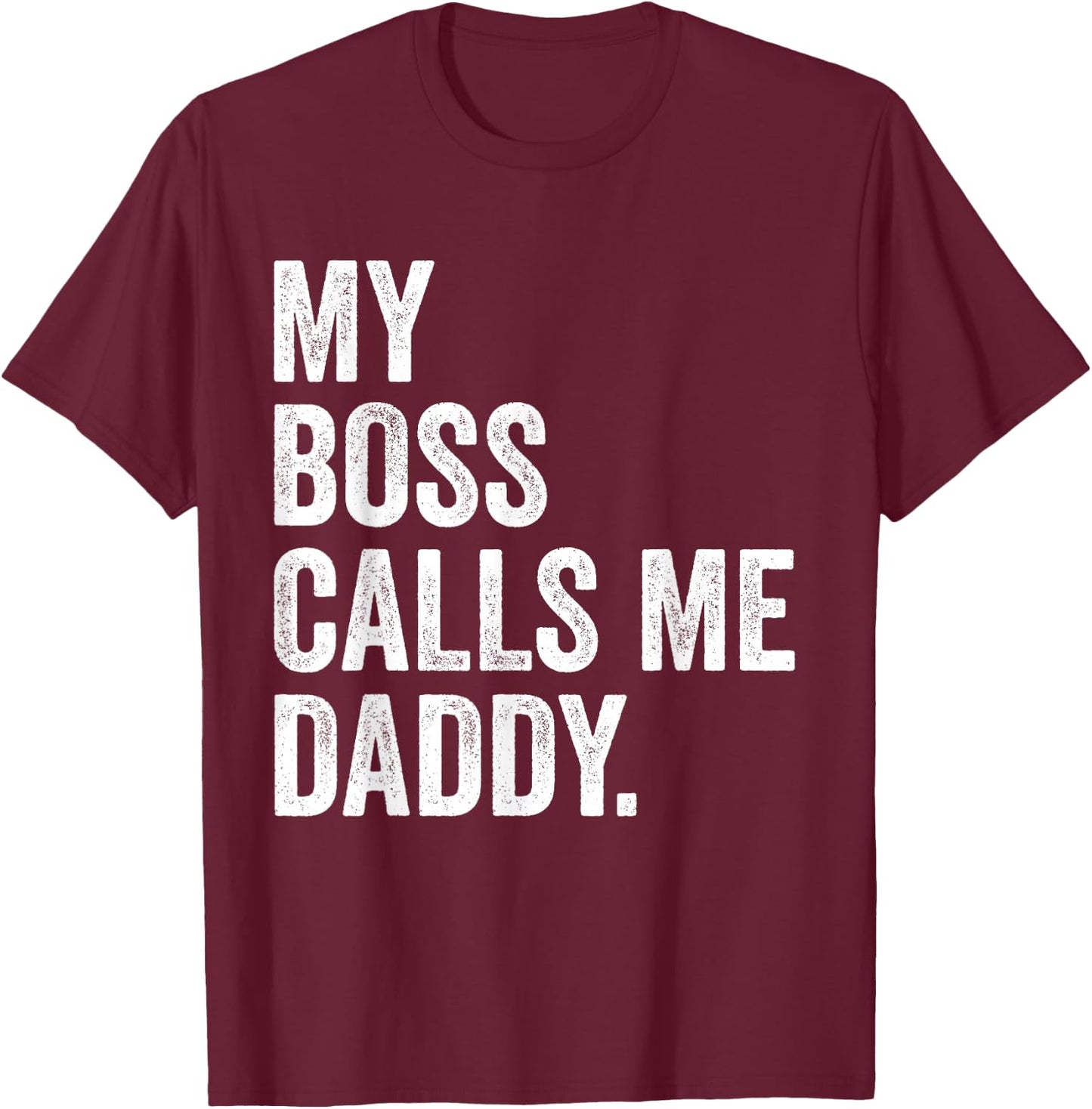 My Boss Call Me Daddy Gifts Vintage Distressed Bold Daddy T-Shirt - T-Shirt | Maroon