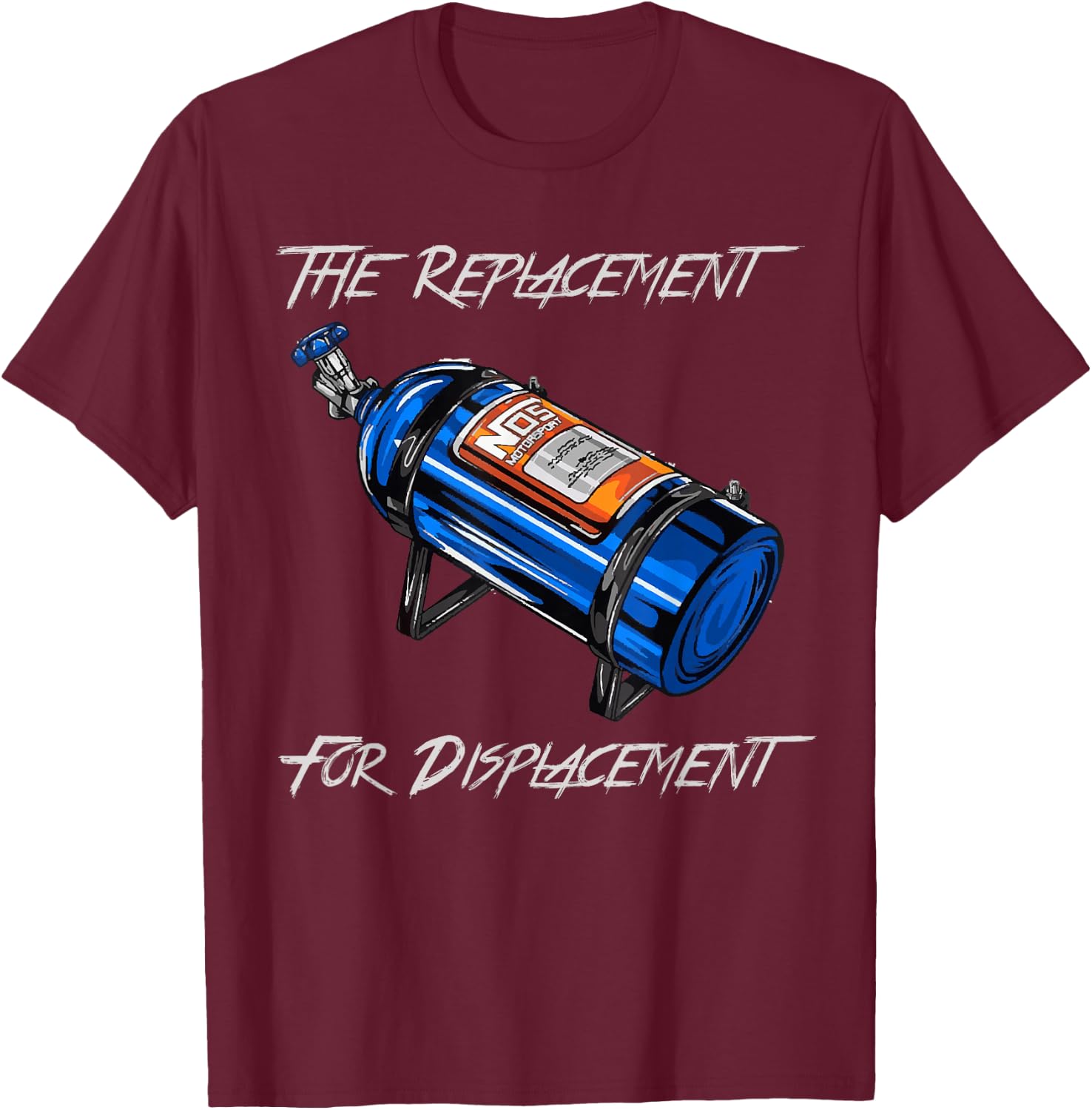 The Replacement for Displacement Nitrous Bottle T-Shirt - T-Shirt | Maroon