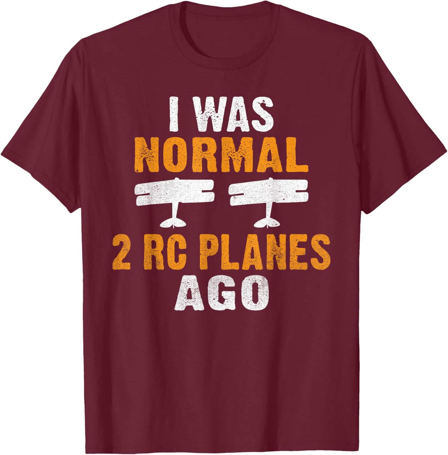 I was normal 2 Rc Planes ago RC Plane Flying RC Plane T-Shirt - T-Shirt | Maroon