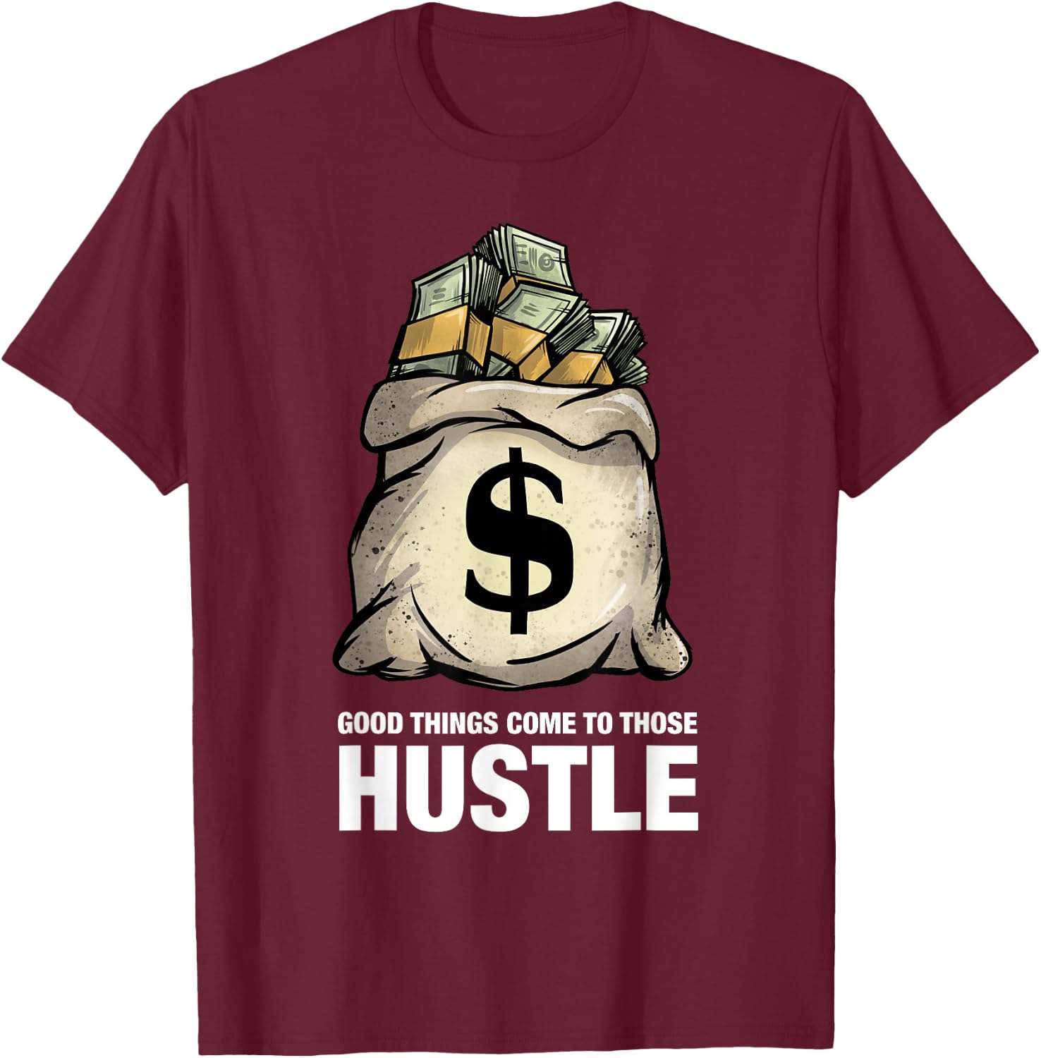 Good things come to those that hustle clothing entrepreneur T-Shirt - T-Shirt | Maroon