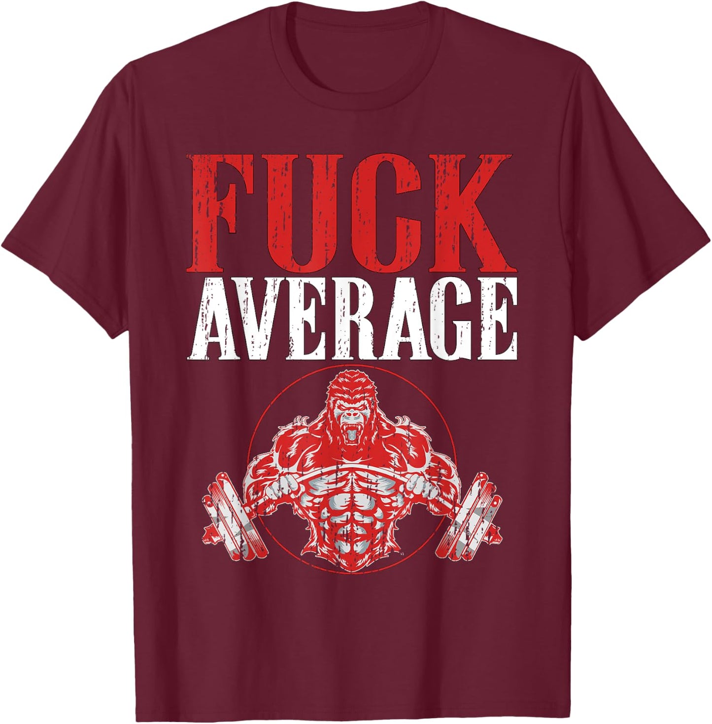 Fuck Average | Fitness Weightlifting Deadlift Workout Gym T-Shirt - T-Shirt | Maroon