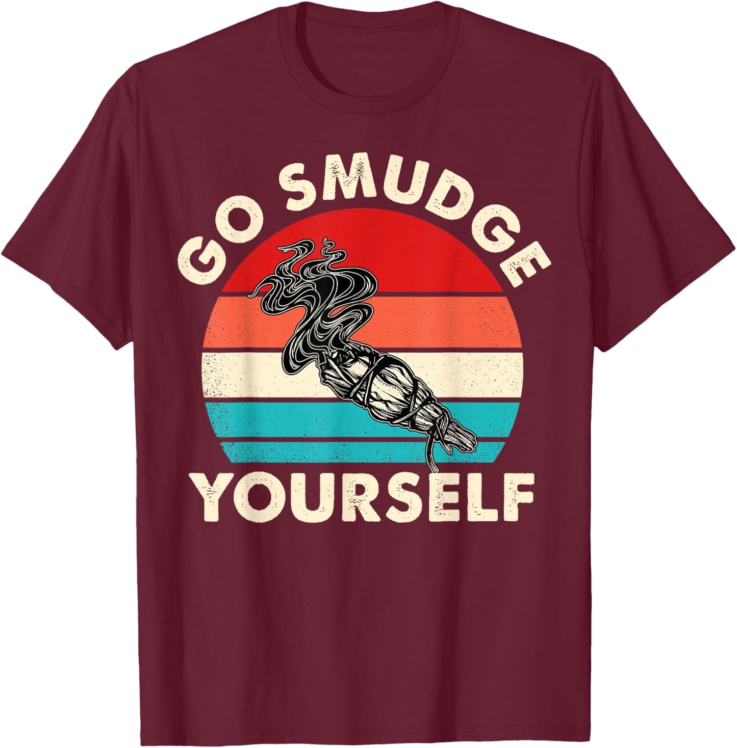 Go Smudge Yourself Native American Funny Smudging Feather T-Shirt - T-Shirt | Maroon