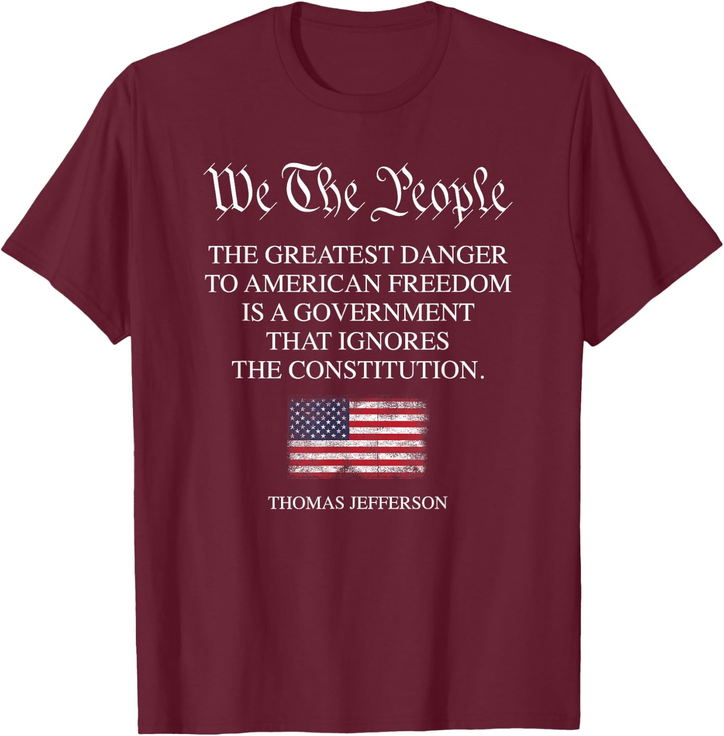 The Greatest Danger to Freedom Quote Thomas Jefferson USA T-Shirt - T-Shirt | Maroon