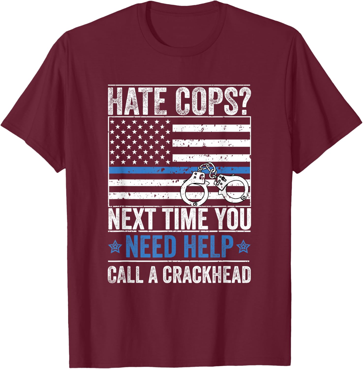Hate Cops Call A Crackhead T-Shirt - T-Shirt | Maroon