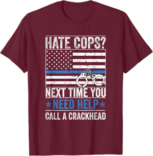 Hate Cops Call A Crackhead T-Shirt - T-Shirt | Maroon