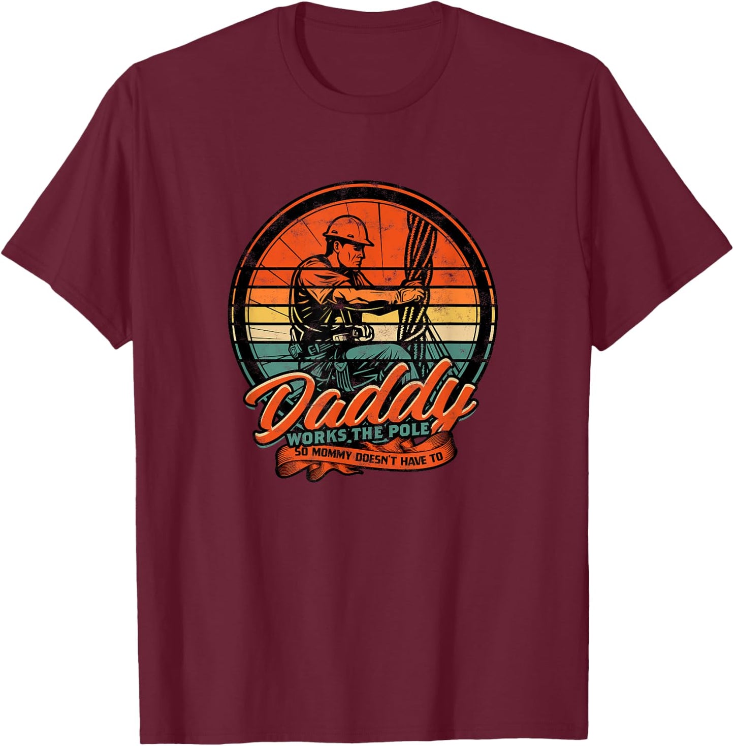 Daddy works the pole so mommy doesn't have to - electrician T-Shirt - T-Shirt | Maroon