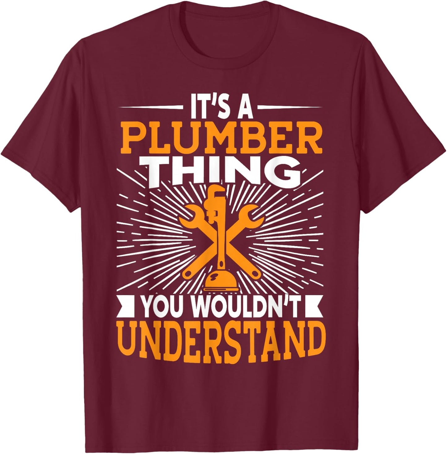 It's A Plumber Thing You Wouldnt Understand T-Shirt - T-Shirt | Maroon