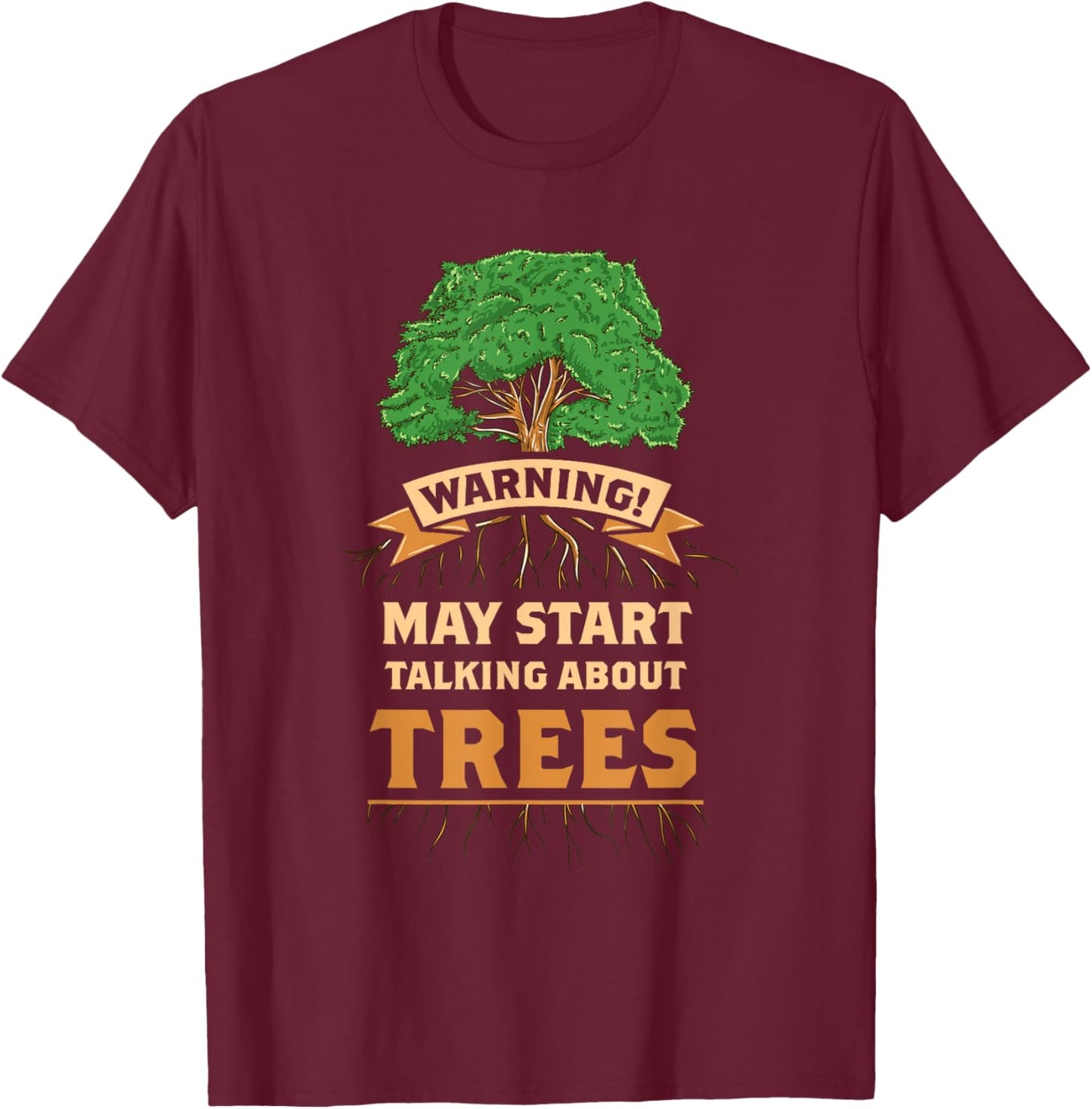 Warning May Start Talking About Trees T-Shirt - T-Shirt | Maroon