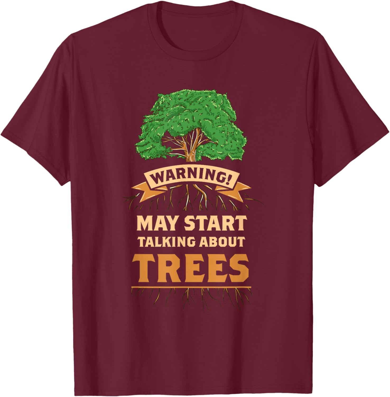 Warning May Start Talking About Trees T-Shirt - T-Shirt | Maroon