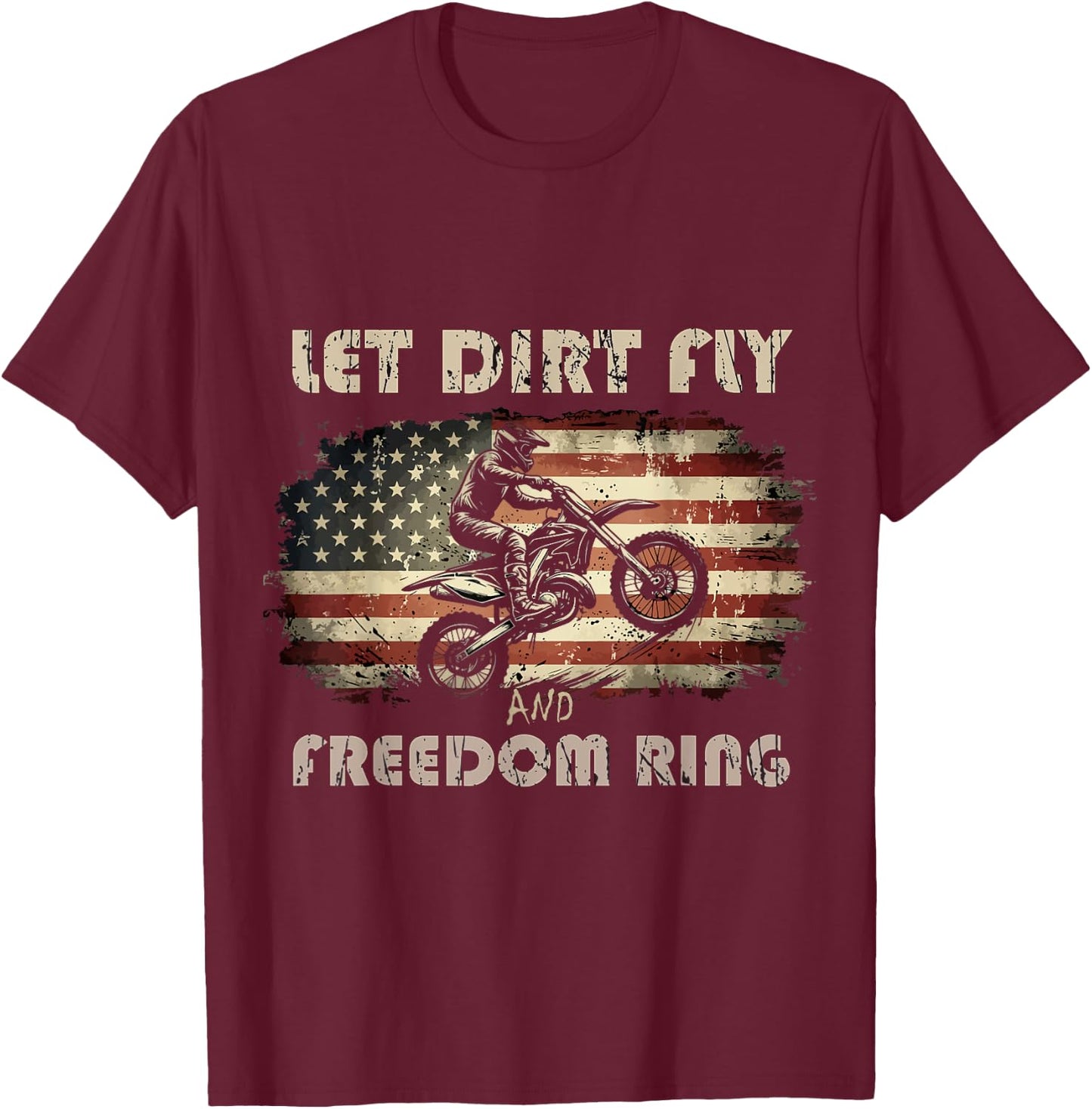 Let Dirt Fly and Freedom Ring Patriotic Motocross Biker USA T-Shirt - T-Shirt | Maroon