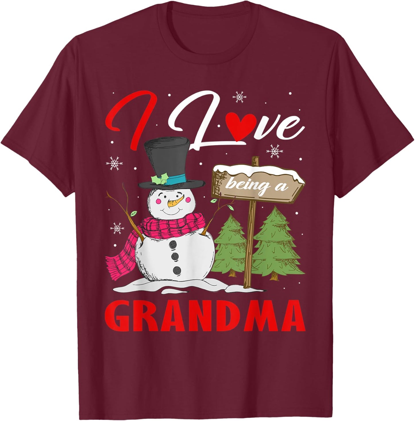 I Love Being A Grandma Snowman Xmas Gift Christmas Day T-Shirt - T-Shirt | Maroon