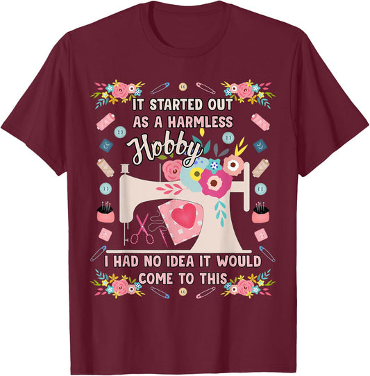 It started out as a harmless hobby quilting T-Shirt - T-Shirt | Maroon