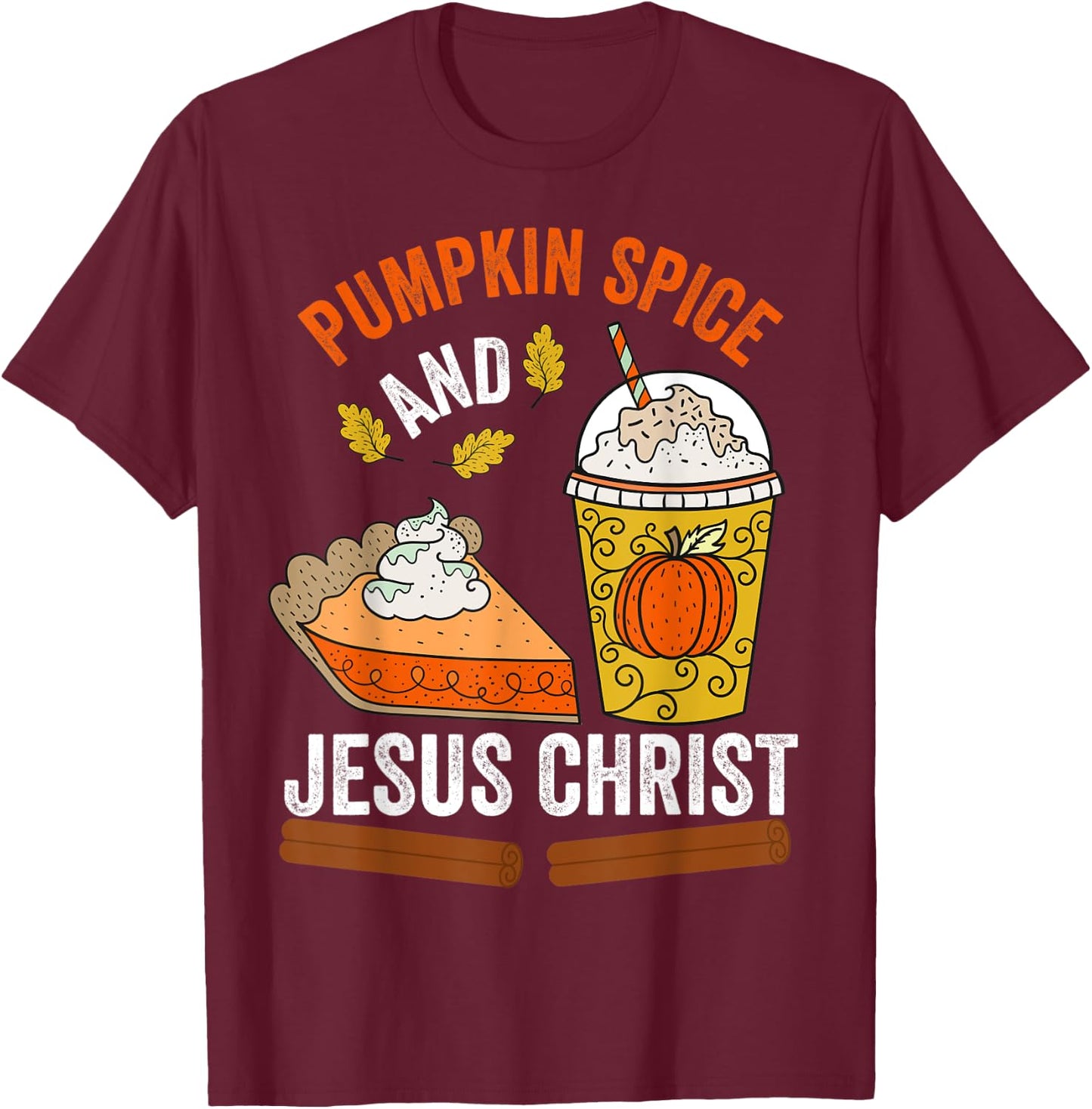 Pumpkin Spice and Jesus Christ Christian Fall Pumpkin Lovers T-Shirt - T-Shirt | Maroon
