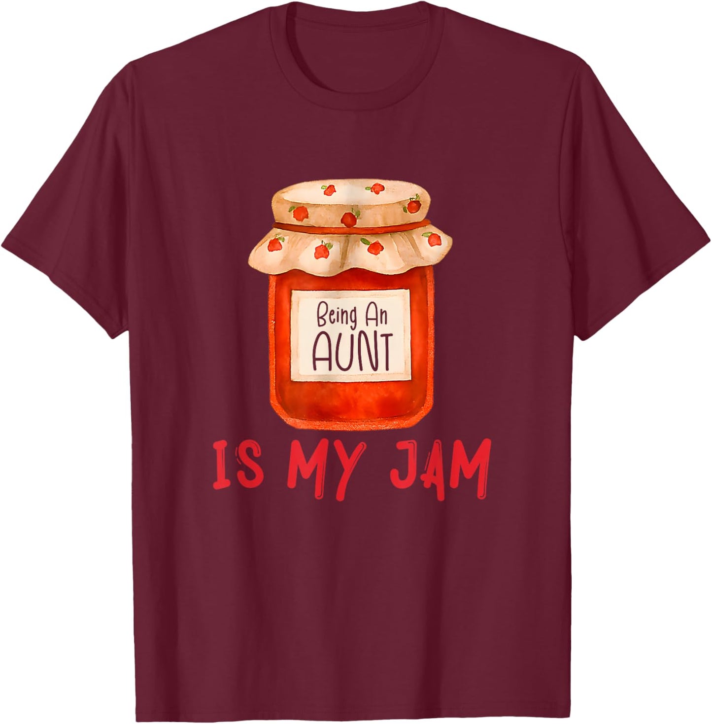 Being an Aunt is My Jam Funny Family Pun Joke T-Shirt - T-Shirt | Maroon