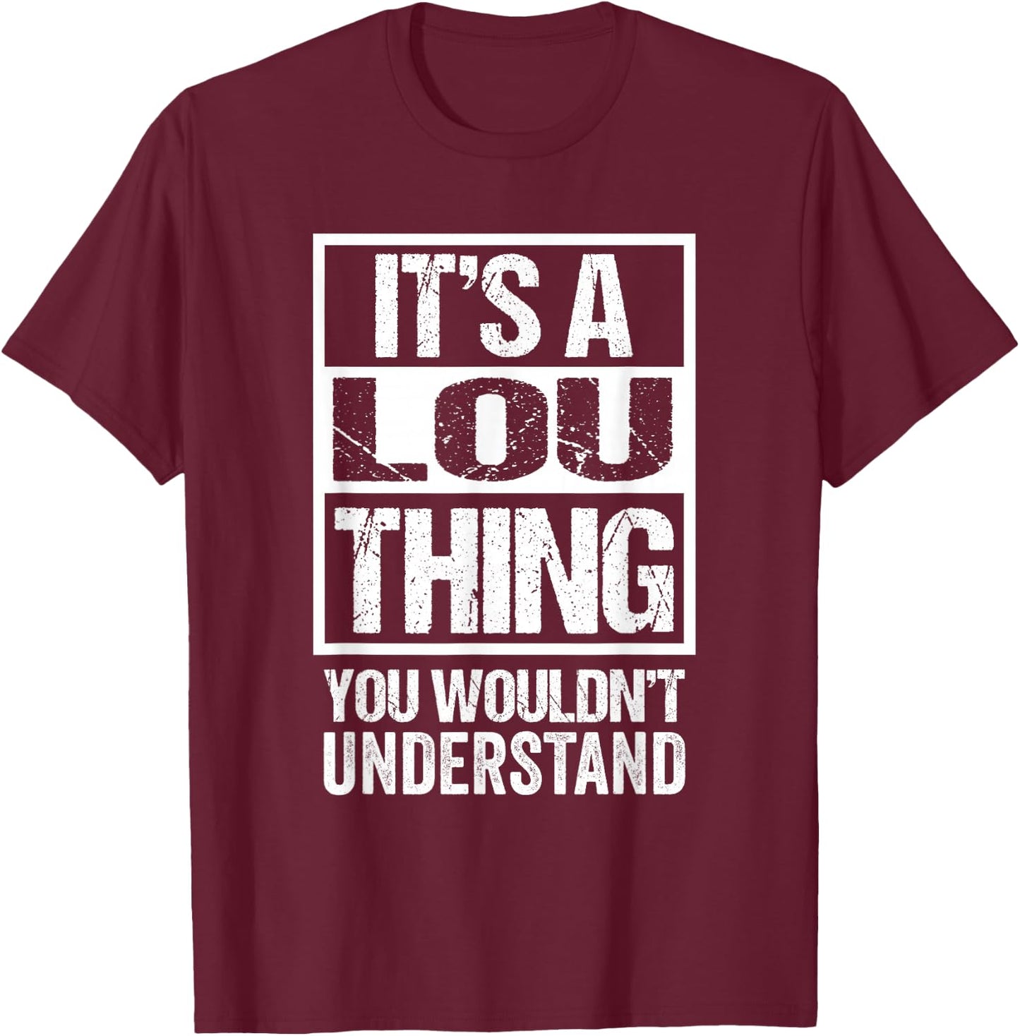 It's A Lou Thing You Wouldn't Understand T-Shirt - T-Shirt | Maroon