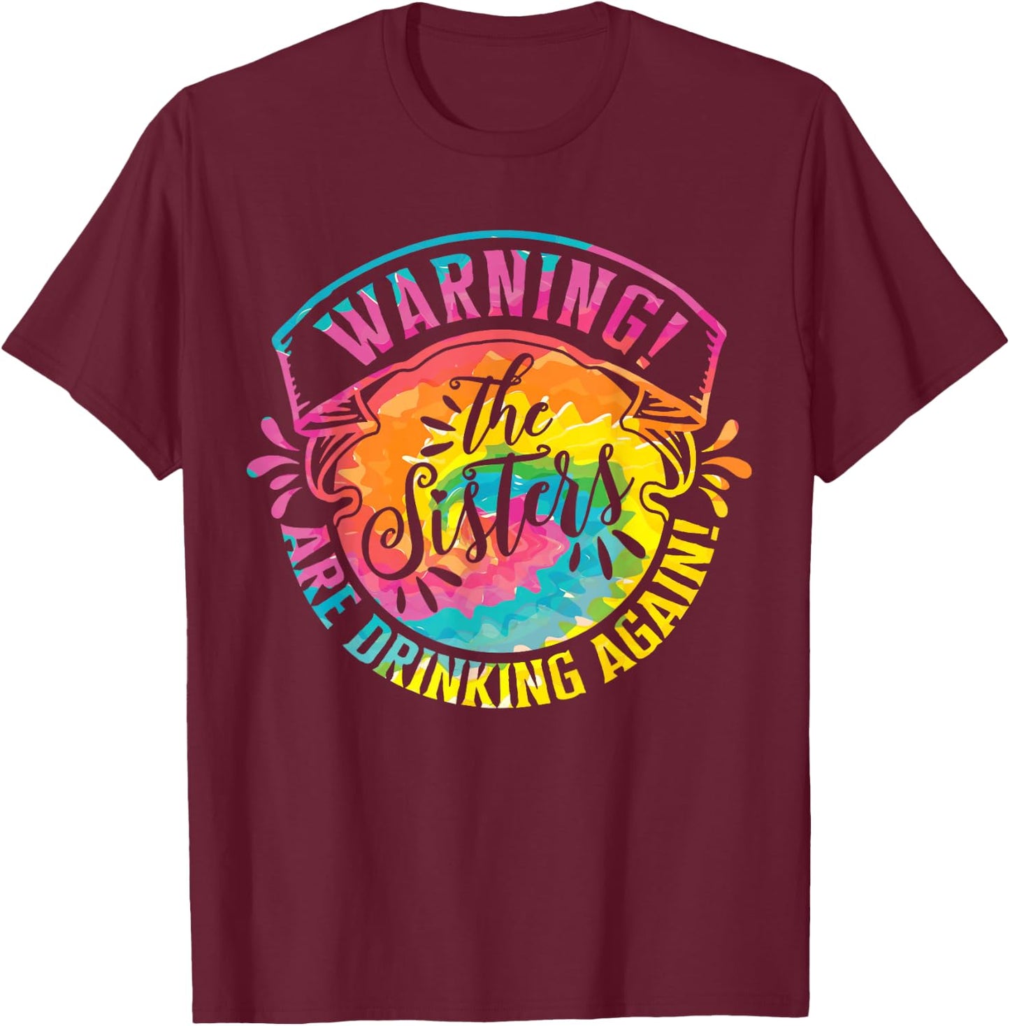 Girls Weekend Women Warning The Sisters Are Drinking Again T-Shirt - T-Shirt | Maroon