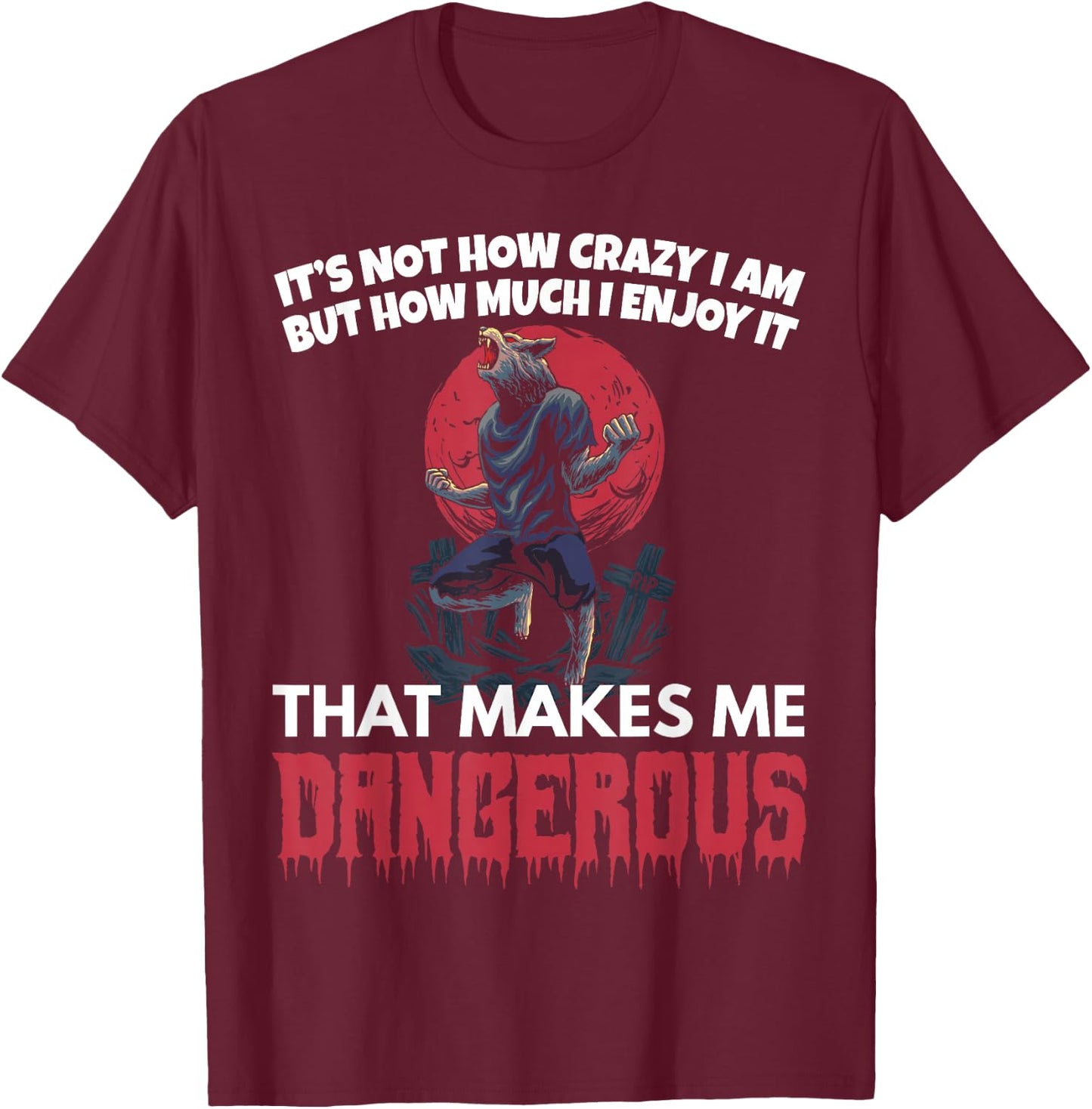 Werewolf Crazy Dangerous Werewolf T-Shirt - T-Shirt | Maroon