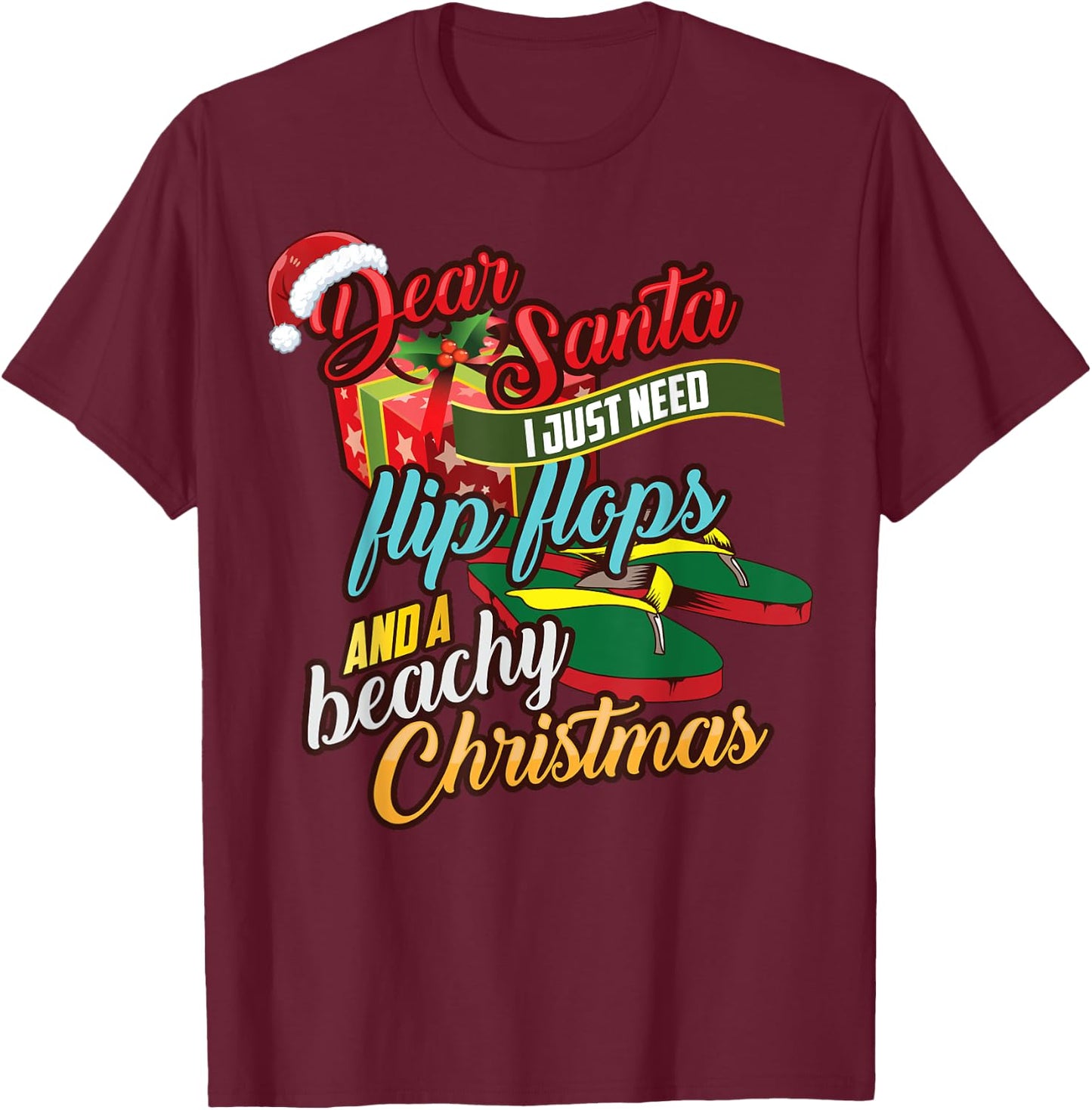 Dear Santa Just Need Flip Flops And A Beachy Christmas Gift Women Kids T-Shirt - T-Shirt | Maroon