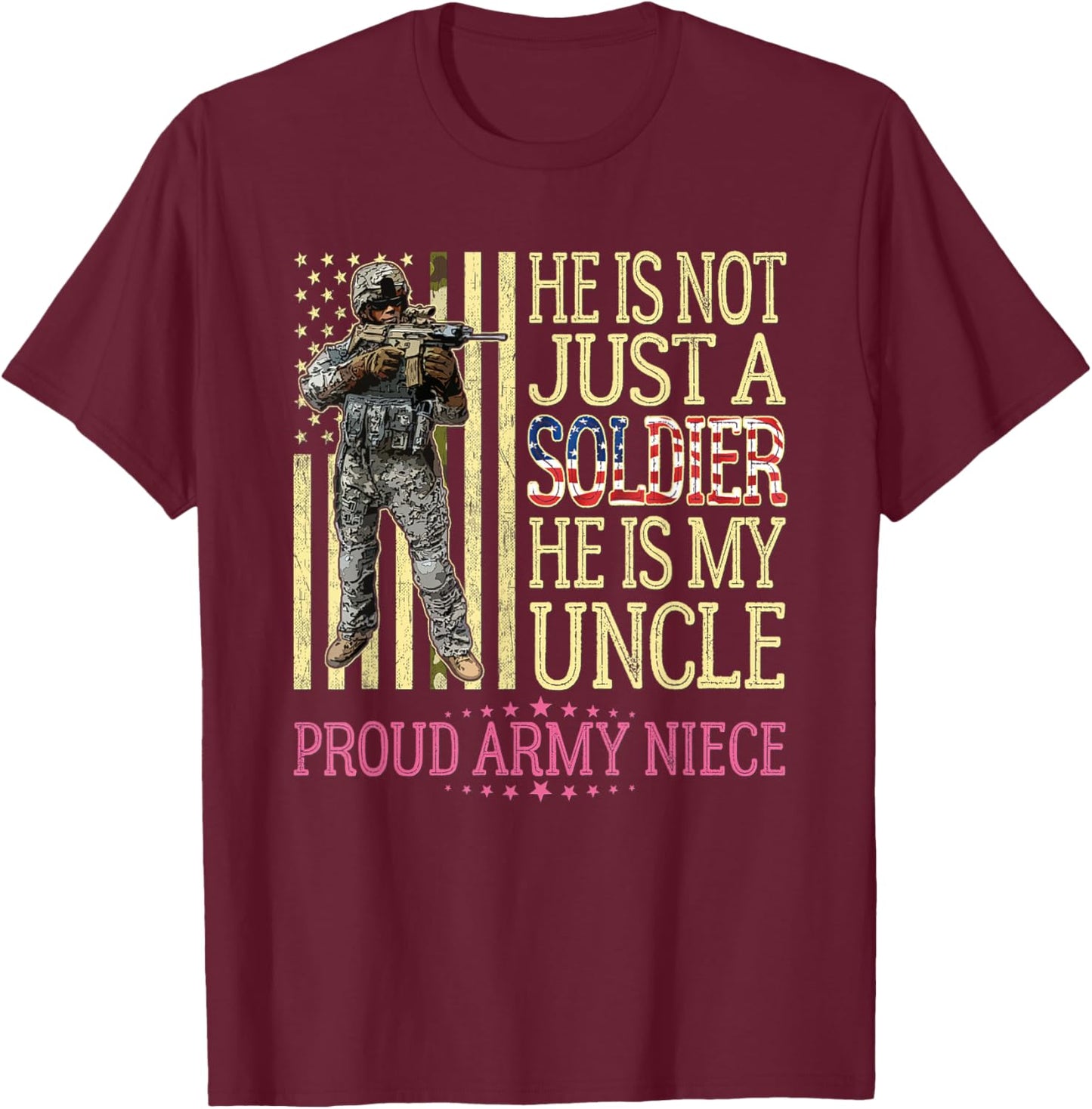 He Is Not Just A Soldier He Is My Uncle Proud Army Niece T-Shirt - T-Shirt | Maroon
