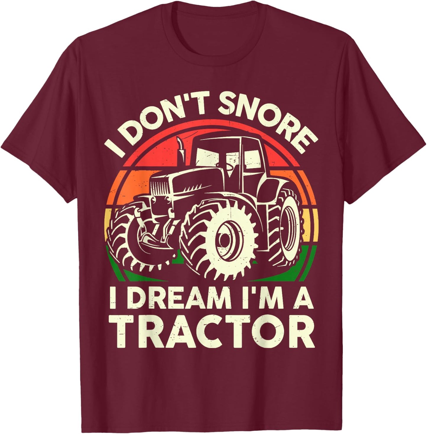 Farmer Dont Snore I Dream Im Tractor-Shirt Funny Farming Dad T-Shirt - T-Shirt | Maroon
