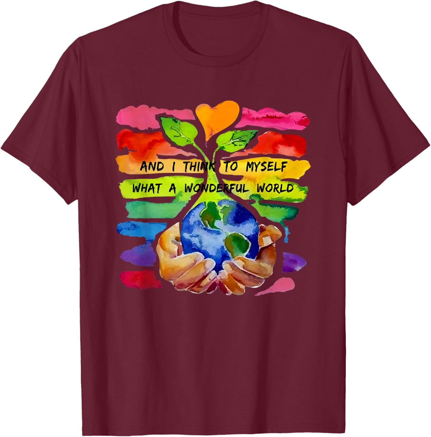 And I Think To Myself What A Wonderful World Earth Day T-Shirt - T-Shirt | Maroon