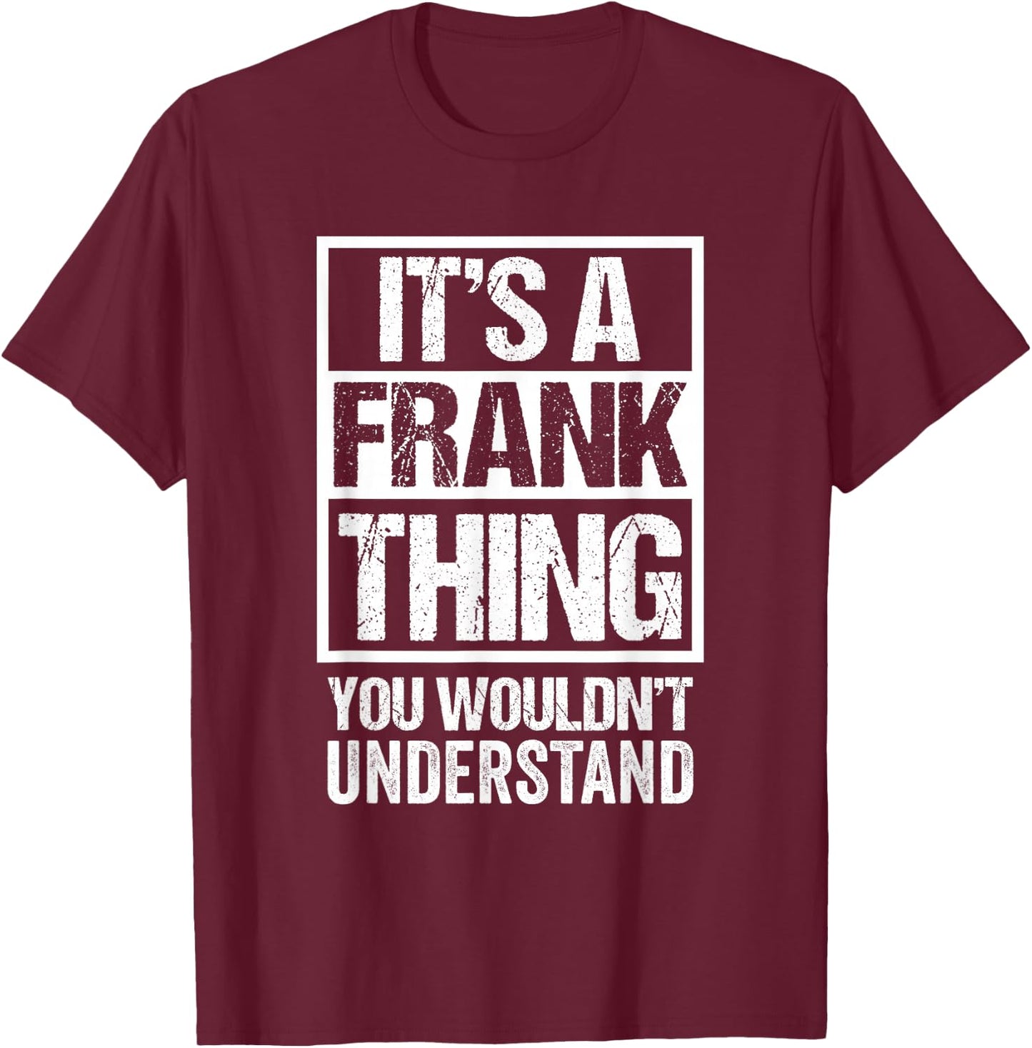 It's A Frank Thing You Wouldn't Understand First Name T-Shirt - T-Shirt | Maroon