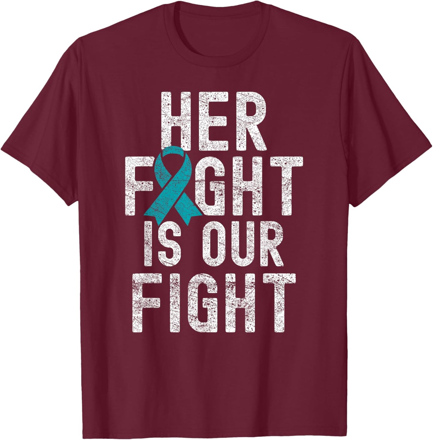 Her Fight Is Our Fight Teal Ribbon Ovarian Cancer Awareness T-Shirt - T-Shirt | Maroon
