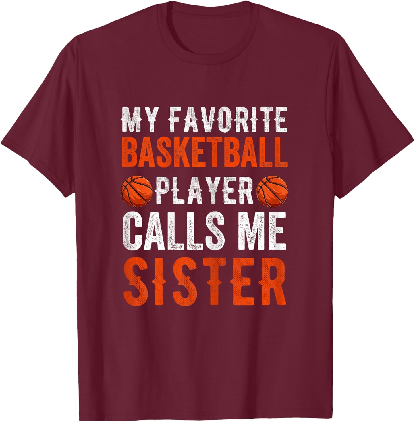 My Favorite Basketball Player Calls Me Sister Funny Sibling T-Shirt - T-Shirt | Maroon