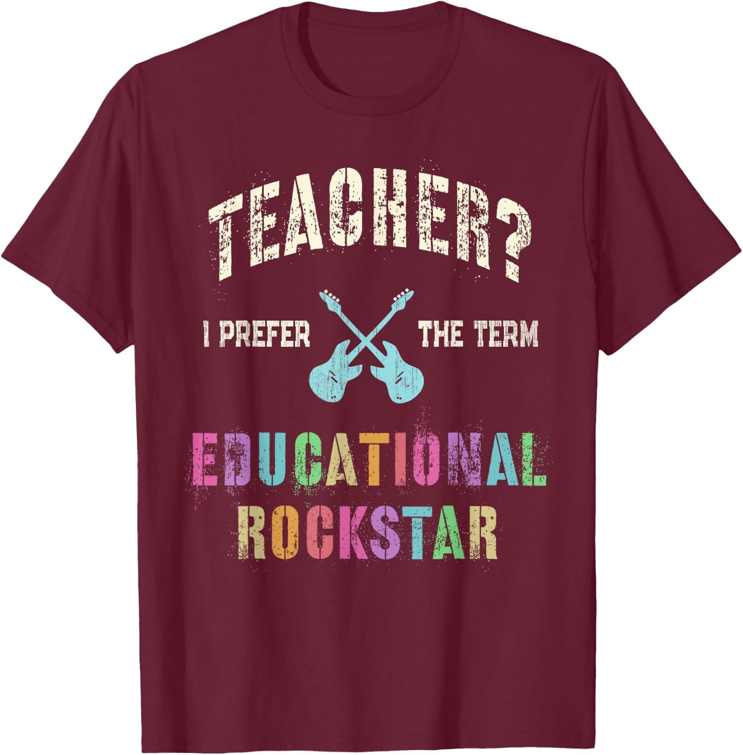 Vintage TEACHER I Prefer the Term EDUCATIONAL ROCKSTAR Crew T-Shirt - T-Shirt | Maroon
