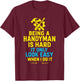 Being a Handyman is Hard - Funny Repair Skills T-Shirt - T-Shirt | Maroon