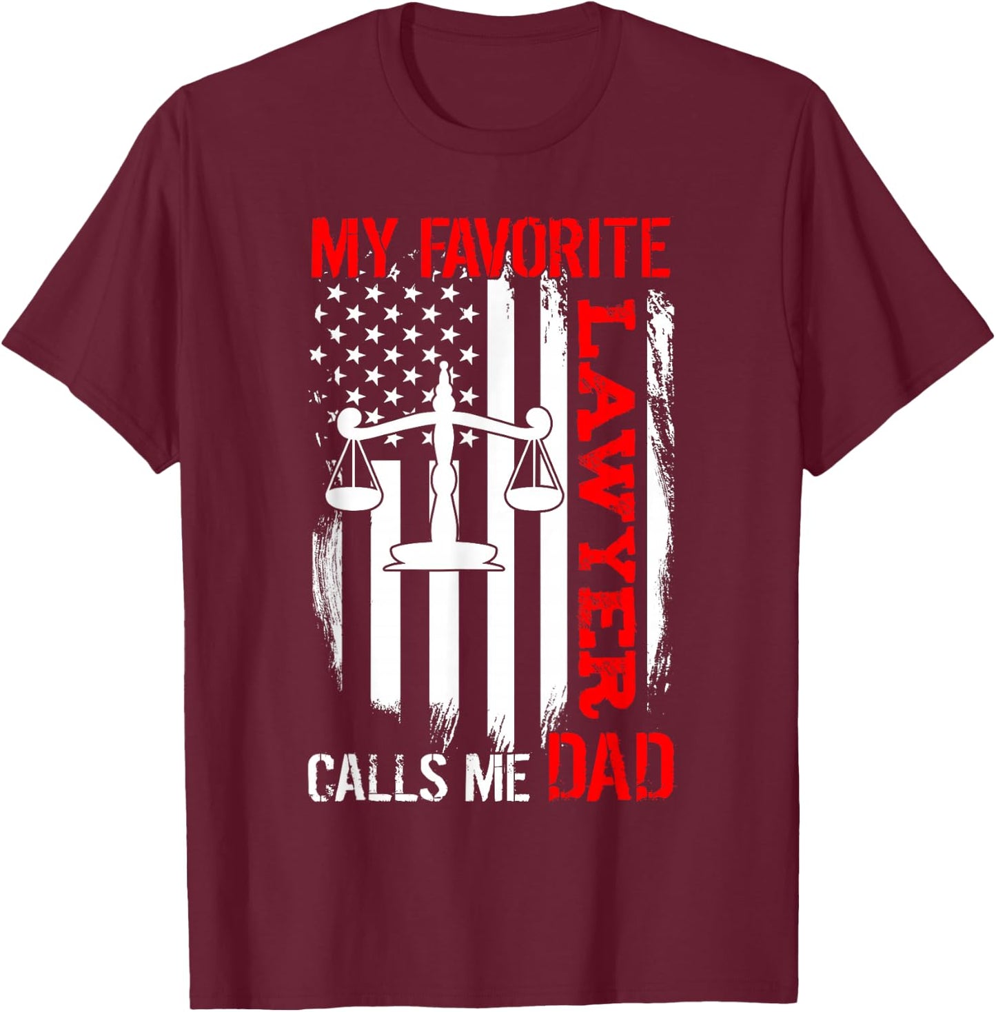 My Favorite Lawyer Calls Me Dad Usa Flag Father's Day T-Shirt - T-Shirt | Maroon