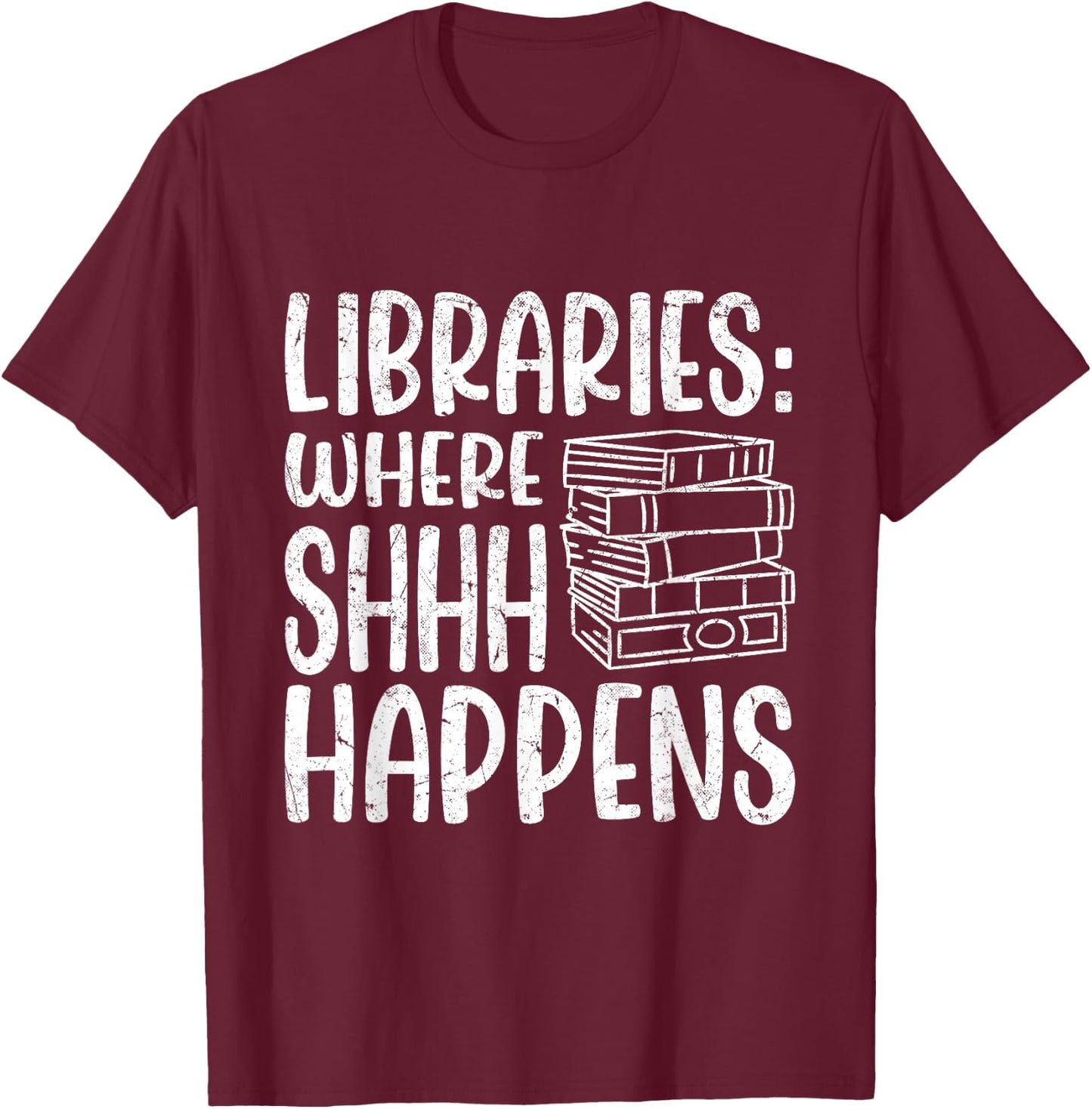 Libraries: Where Shhh Happens | Librarian T-Shirt - T-Shirt | Maroon
