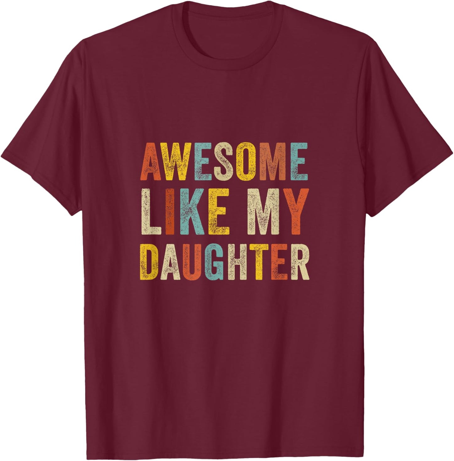 Awesome Like My Daughter Men Funny Fathers Day Dad T-Shirt - T-Shirt | Maroon