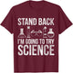 Stand Back Im Going To Try Science Biology T-Shirt - T-Shirt | Maroon