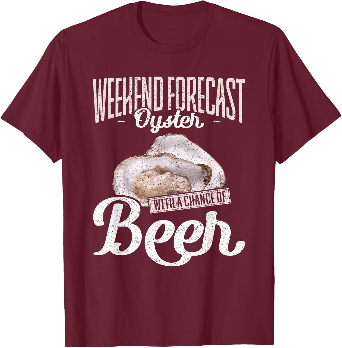 Weekend Forecast Oysters with a Chance of Beer Oysters T-Shirt - T-Shirt | Maroon