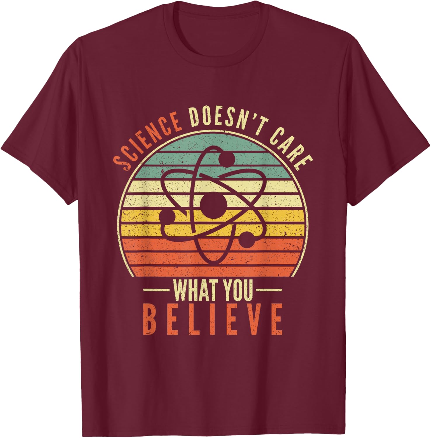 Science Doesn't Care What You Believe Teacher Student T-Shirt - T-Shirt | Maroon