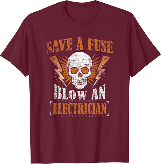 Save A Fuse Blow An Electrician Humor Funny T-Shirt - T-Shirt | Maroon