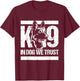 K-9 in Dogs We Trust - Blue Line K9 Dog Unit Police Officer T-Shirt - T-Shirt | Maroon