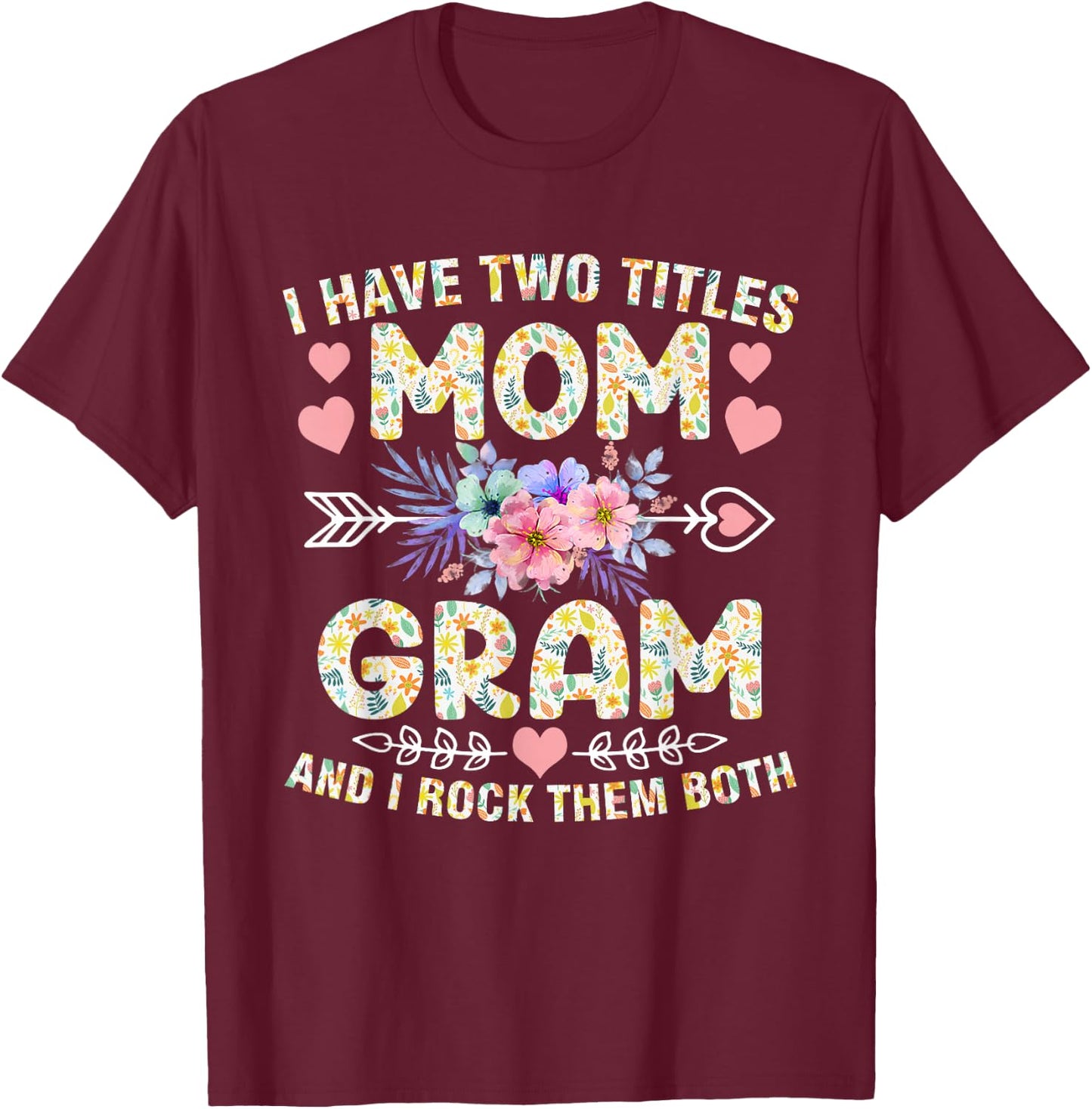 I Have Two Titles Mom And Gram Shirt Funny Mother's Day T-Shirt - T-Shirt | Maroon