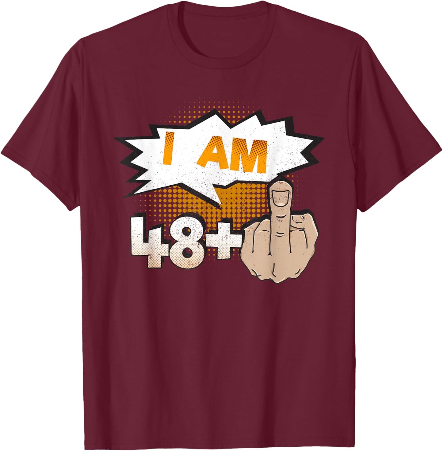I Am 48 Plus Middle Finger Profane Funny 49th Birthday T-Shirt - T-Shirt | Maroon