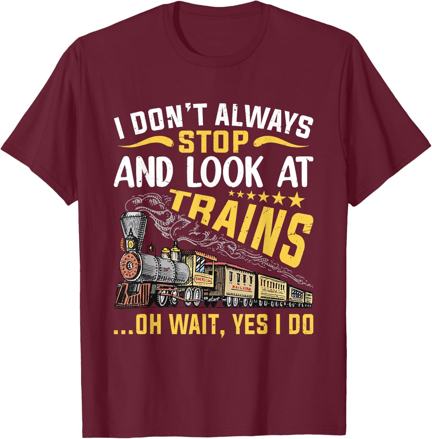 I Don't Always Stop Look At Trains Railroad Train Lover Kid T-Shirt - T-Shirt | Maroon