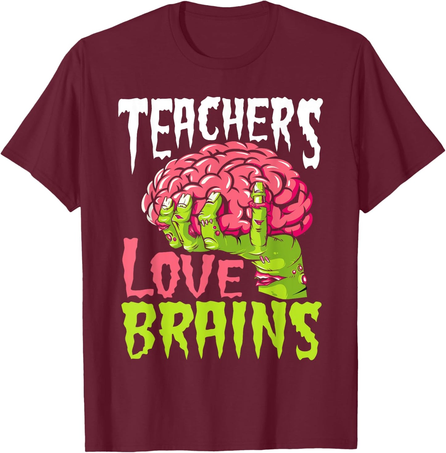 Teachers Love Brains Funny Zombie Teacher Halloween Zombies T-Shirt - T-Shirt | Maroon